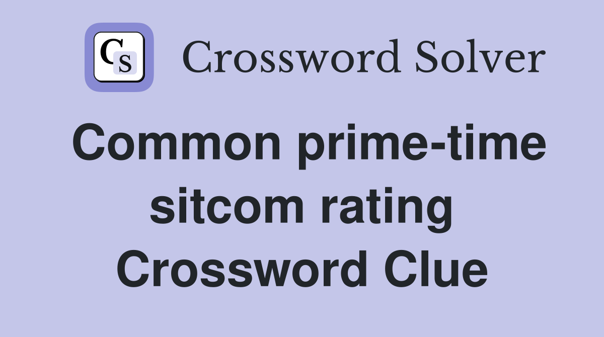 Common prime-time sitcom rating Crossword Clue