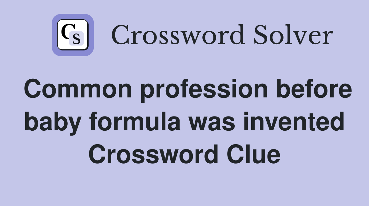 Common profession before baby formula was invented Crossword Clue