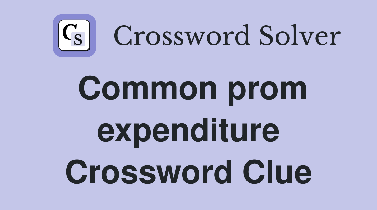 Common prom expenditure Crossword Clue