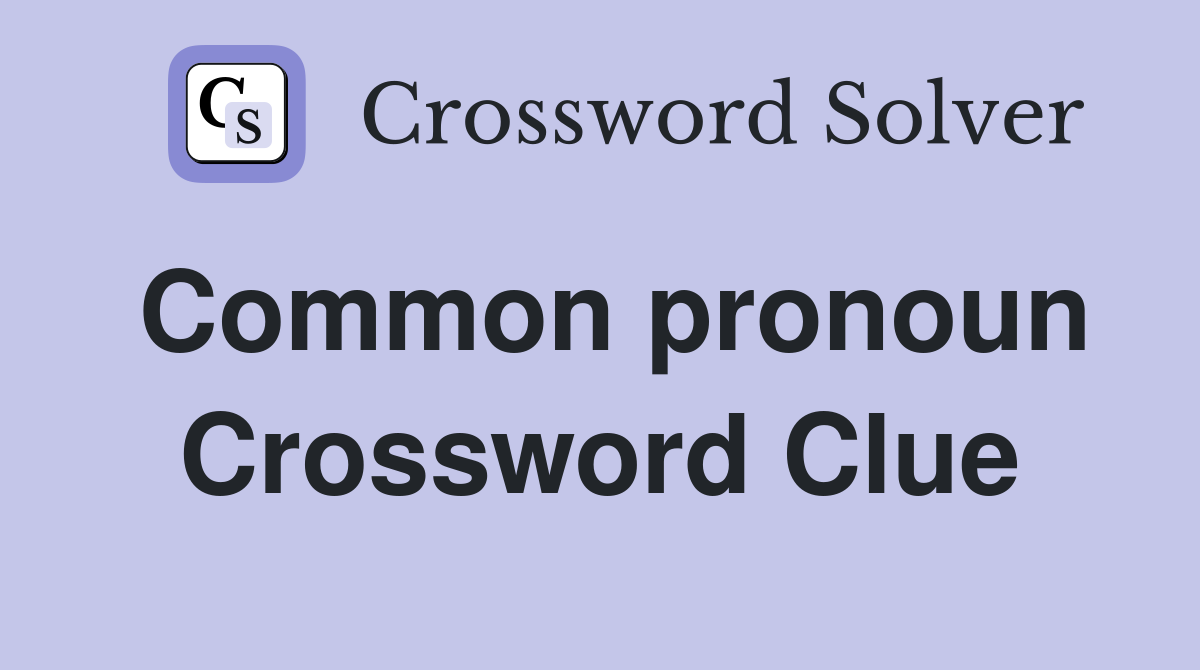 Common pronoun Crossword Clue