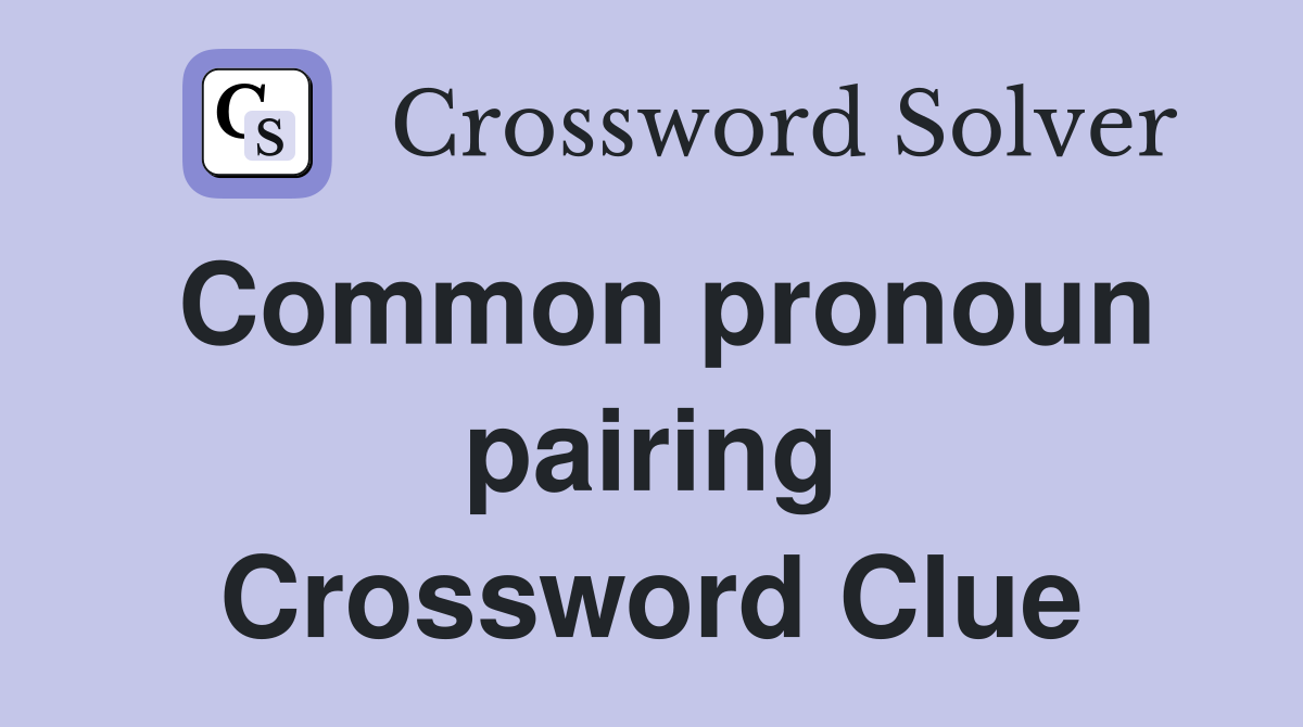 Common pronoun pairing Crossword Clue