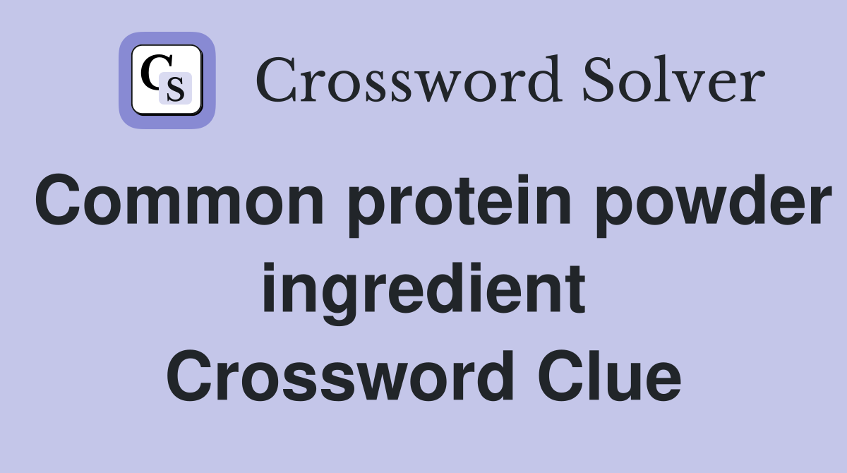 Common protein powder ingredient Crossword Clue