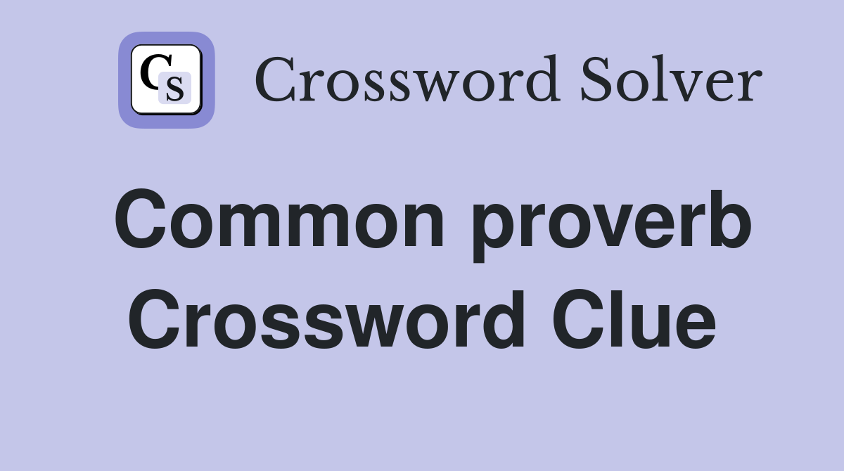 Common proverb Crossword Clue