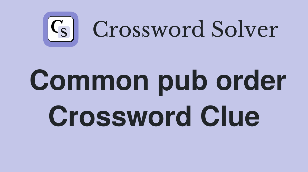 Common pub order Crossword Clue