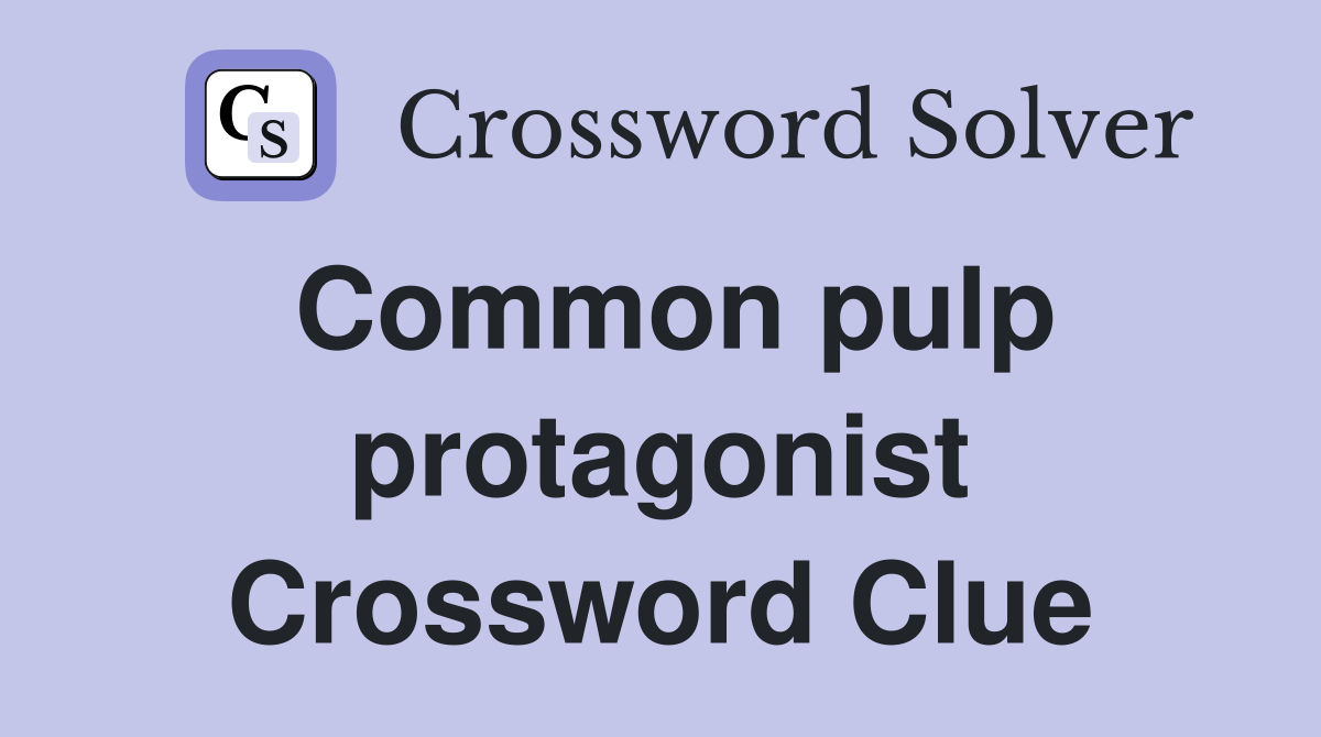 Common pulp protagonist Crossword Clue