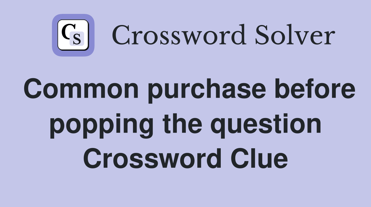 Common purchase before popping the question Crossword Clue