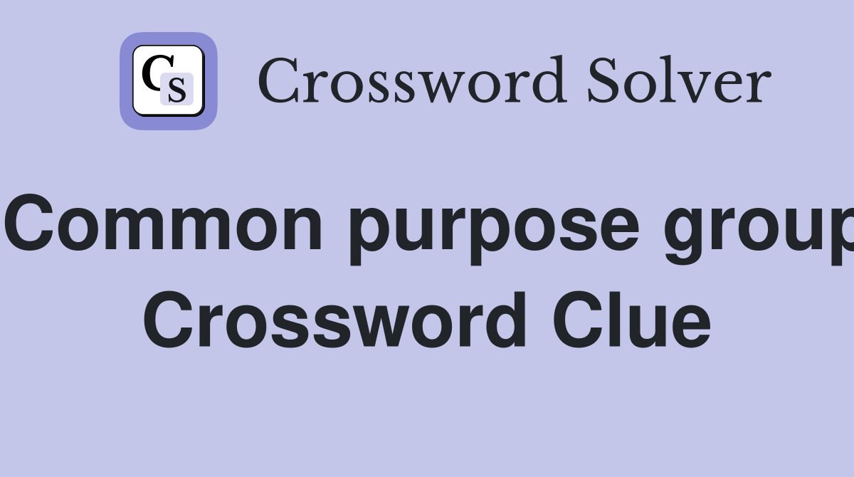 Common purpose group Crossword Clue