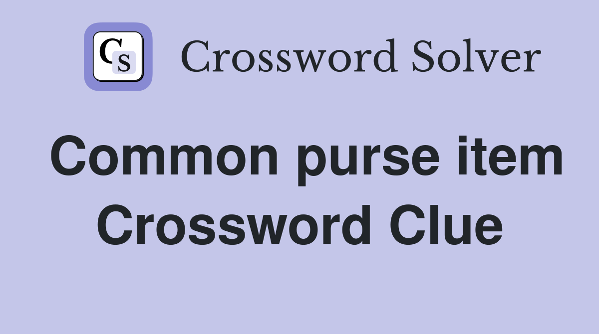 Common purse item Crossword Clue