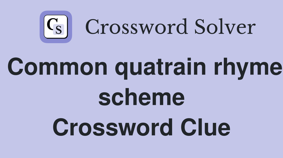 Common quatrain rhyme scheme Crossword Clue