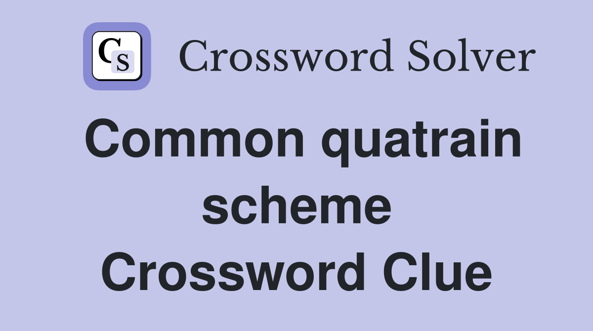 Common quatrain scheme Crossword Clue