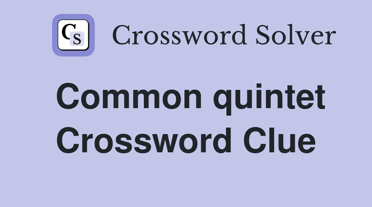 Common quintet Crossword Clue