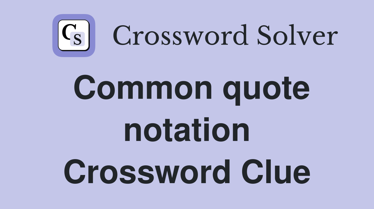 Common quote notation Crossword Clue
