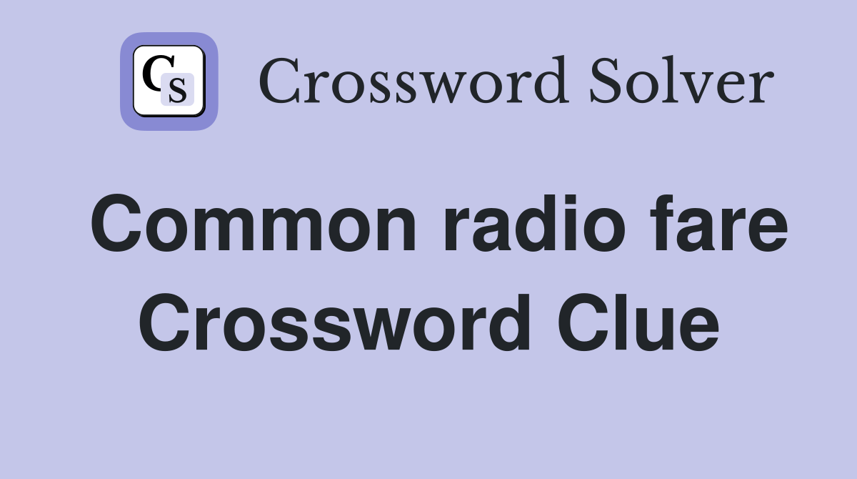 Common radio fare Crossword Clue