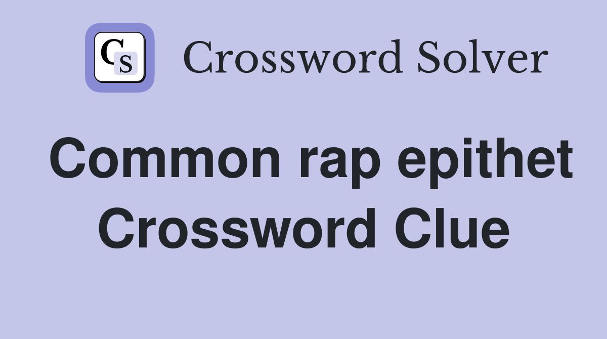 Common rap epithet Crossword Clue