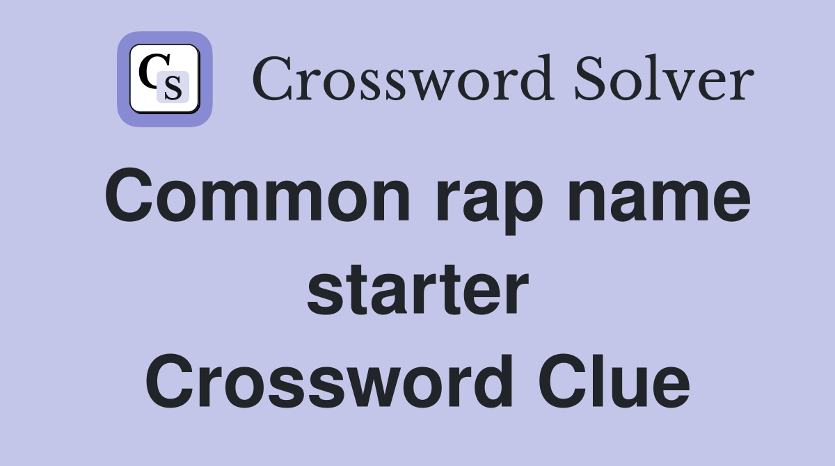Common rap name starter Crossword Clue