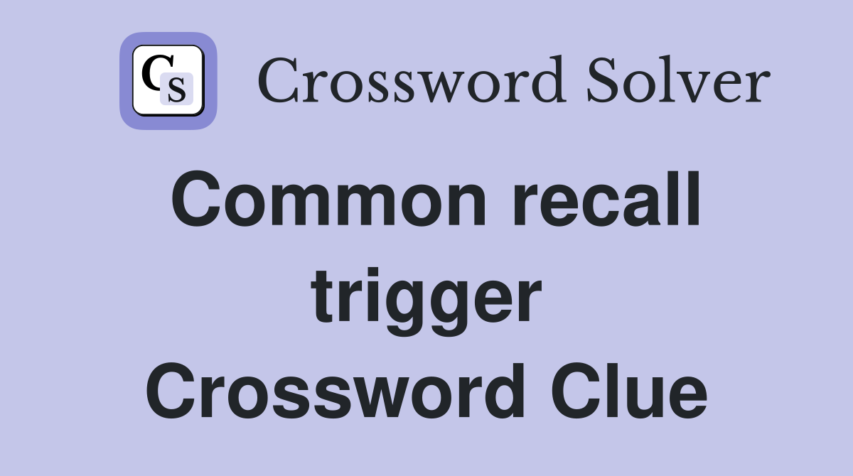 Common recall trigger Crossword Clue