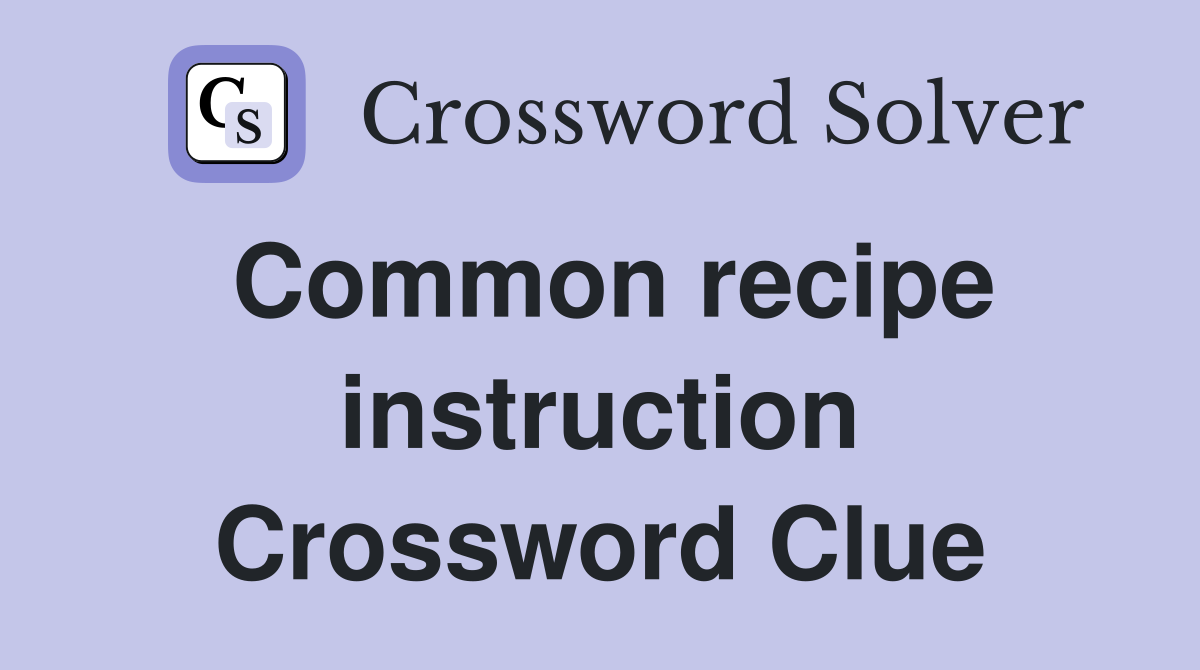 Common recipe instruction Crossword Clue