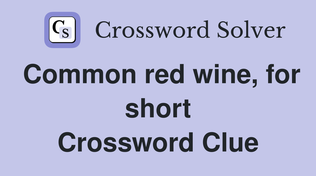 Common red wine, for short Crossword Clue