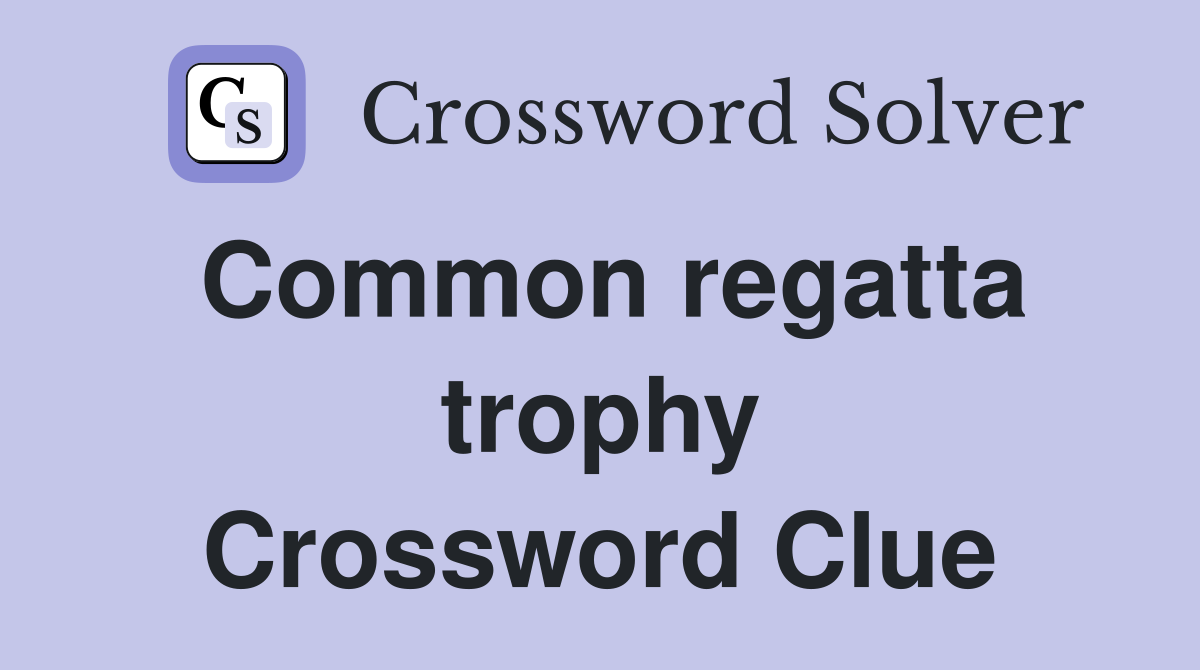Common regatta trophy Crossword Clue