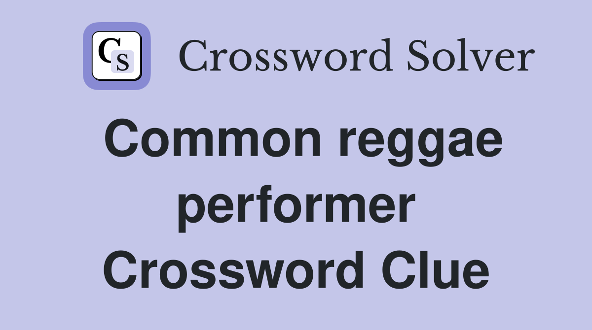 Common reggae performer Crossword Clue