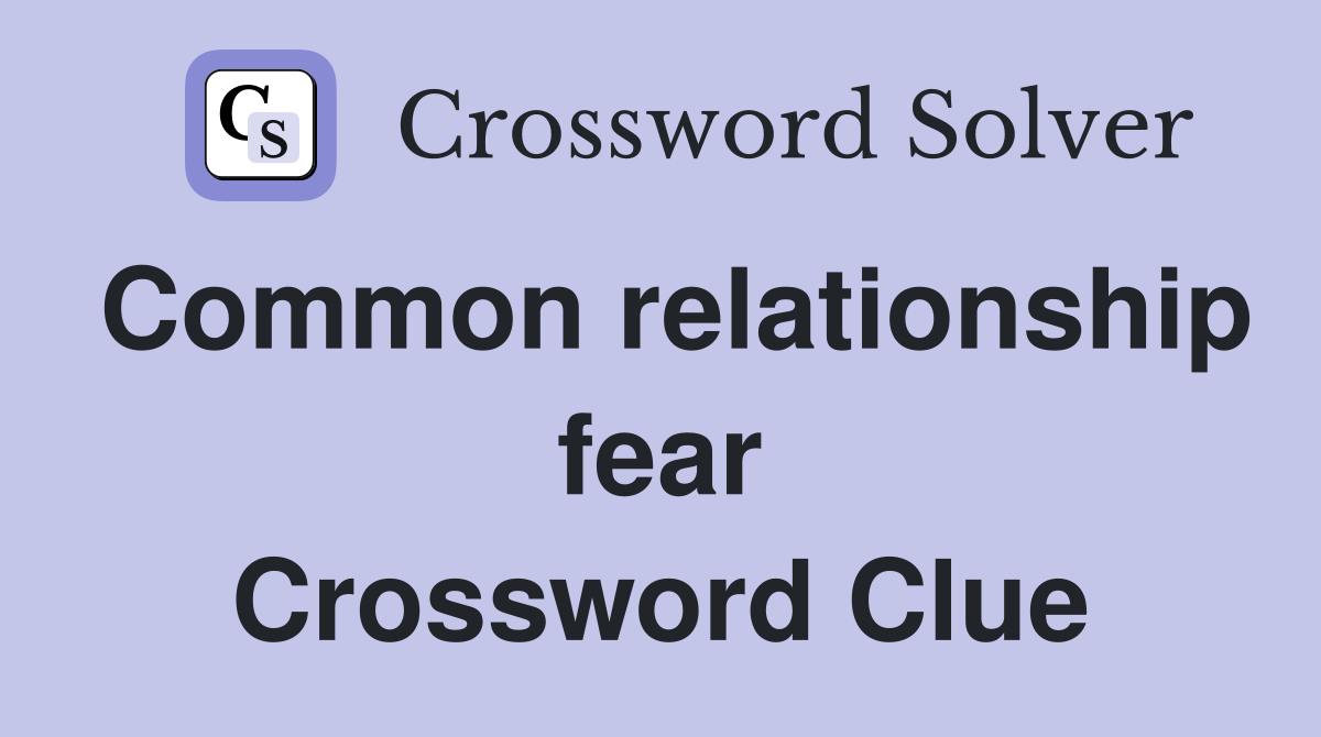 Common relationship fear Crossword Clue