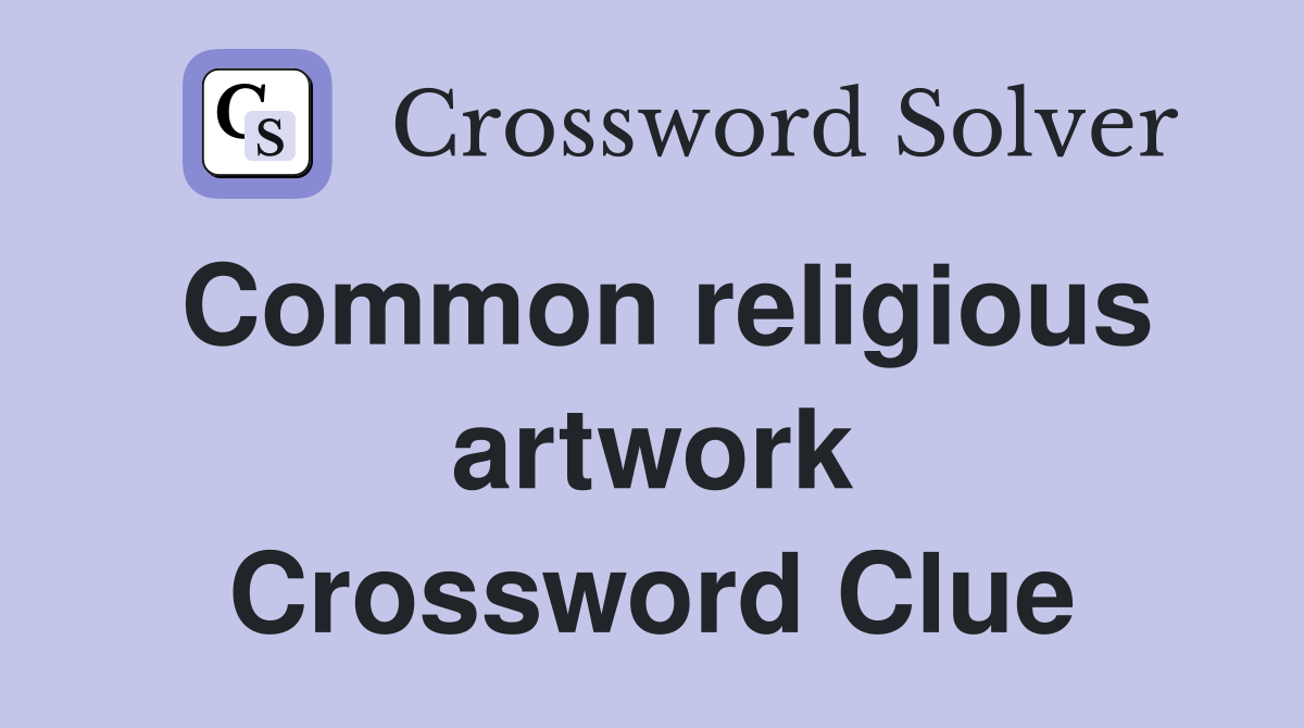 Common religious artwork Crossword Clue