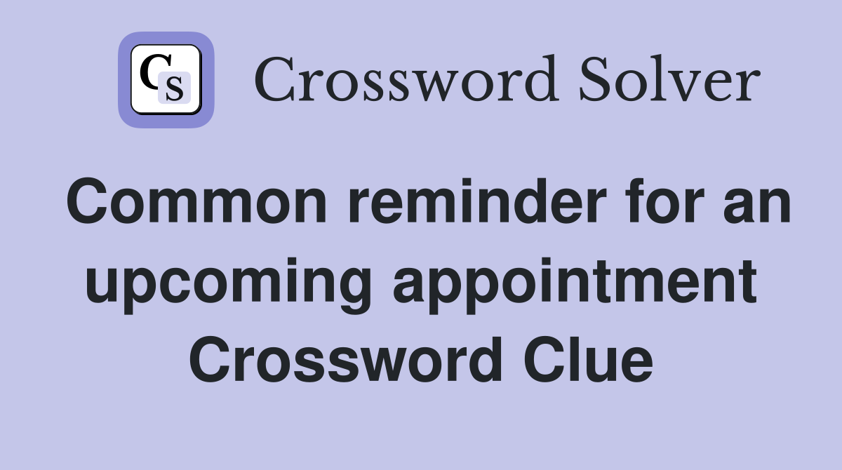Common reminder for an upcoming appointment Crossword Clue