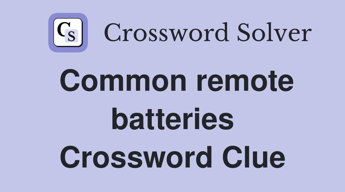 Common remote batteries Crossword Clue