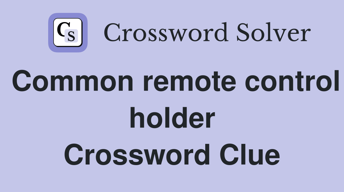 Common remote control holder Crossword Clue