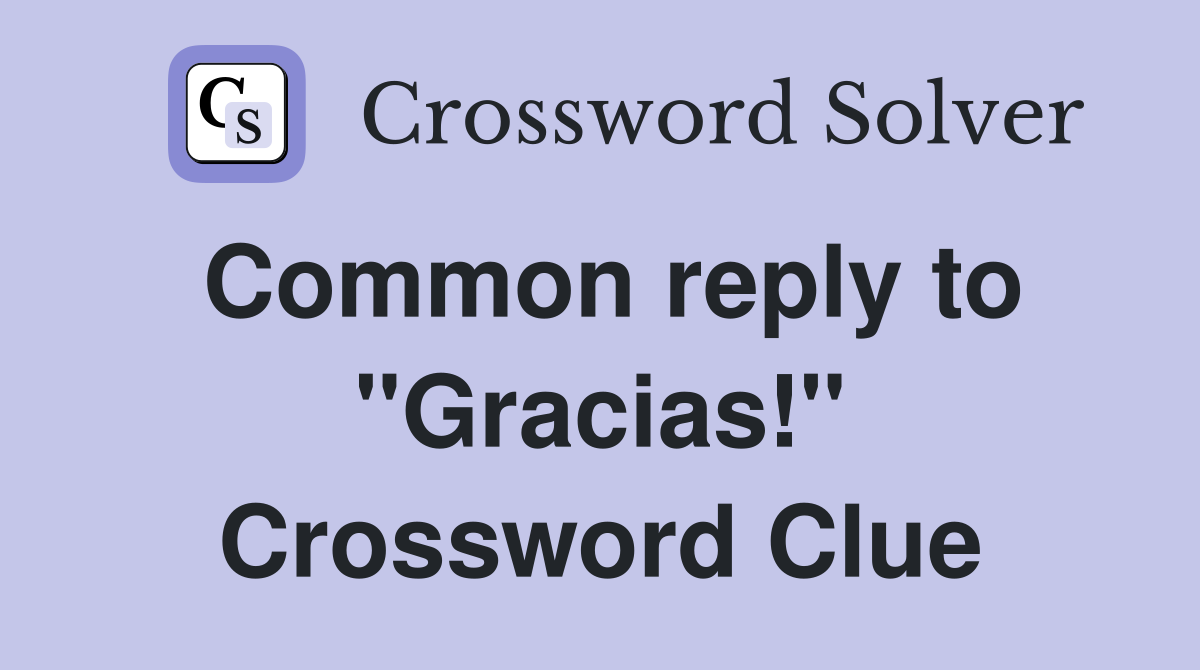 Common reply to "Gracias!" Crossword Clue