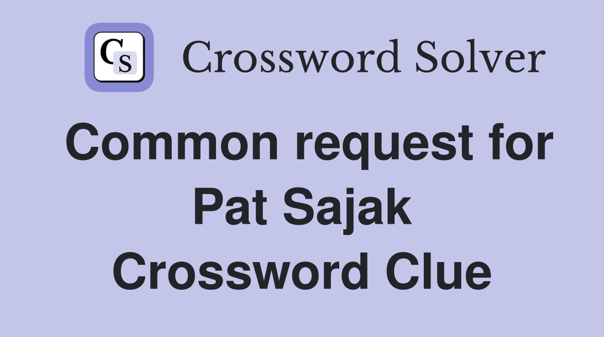 Common request for Pat Sajak Crossword Clue