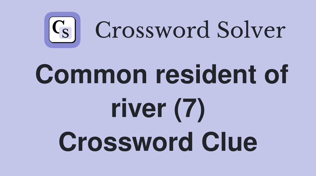 Common resident of river (7) Crossword Clue