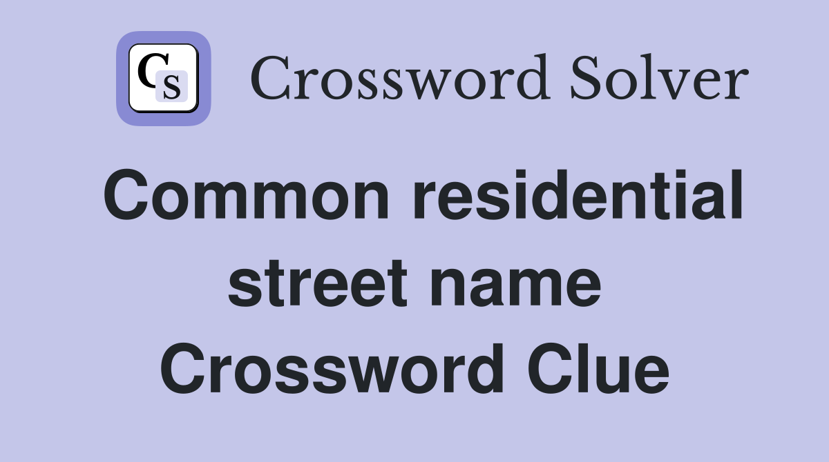 Common residential street name Crossword Clue