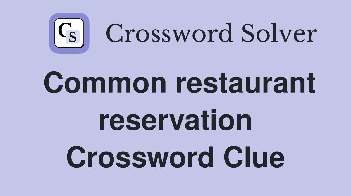Common restaurant reservation Crossword Clue