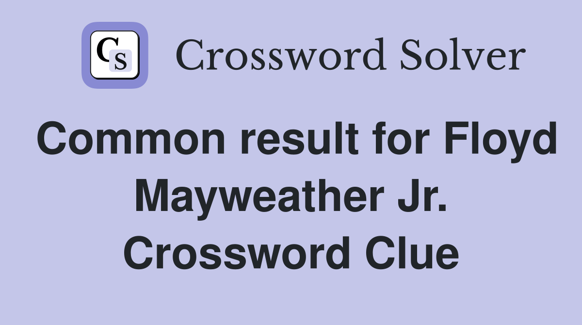 Common result for Floyd Mayweather Jr. Crossword Clue