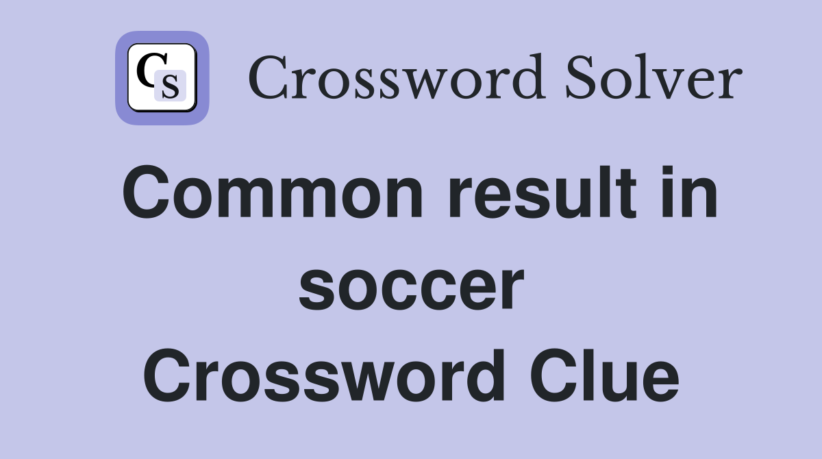 Common result in soccer Crossword Clue