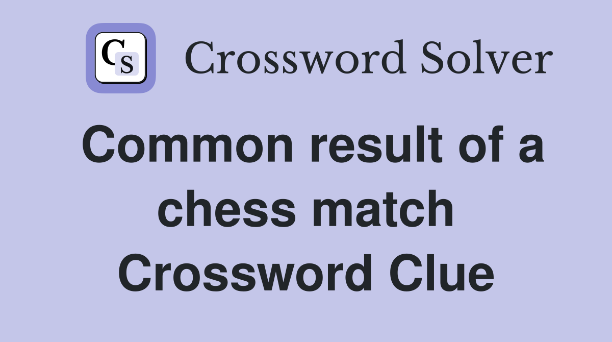 Common result of a chess match Crossword Clue
