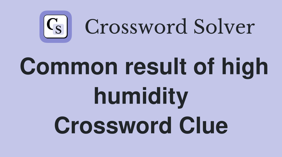 Common result of high humidity Crossword Clue