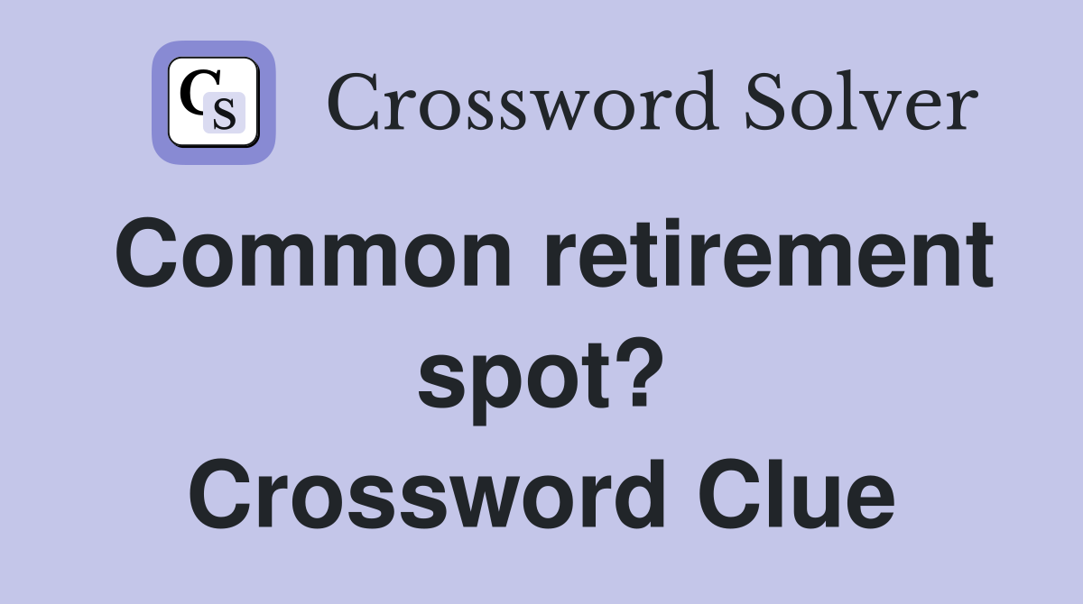 Common retirement spot? Crossword Clue