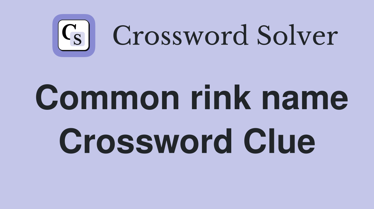 Common rink name Crossword Clue