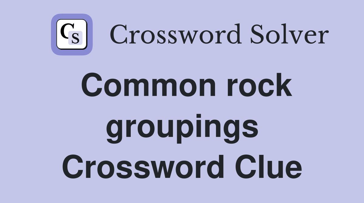 Common rock groupings Crossword Clue