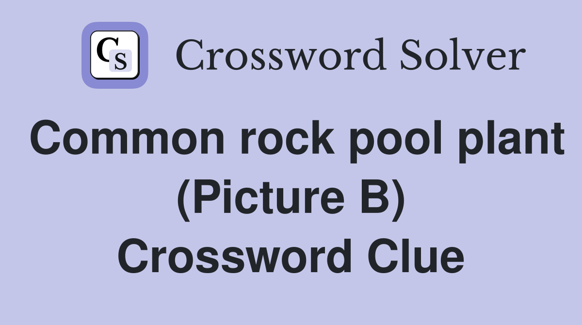 Common rock pool plant (Picture B) Crossword Clue