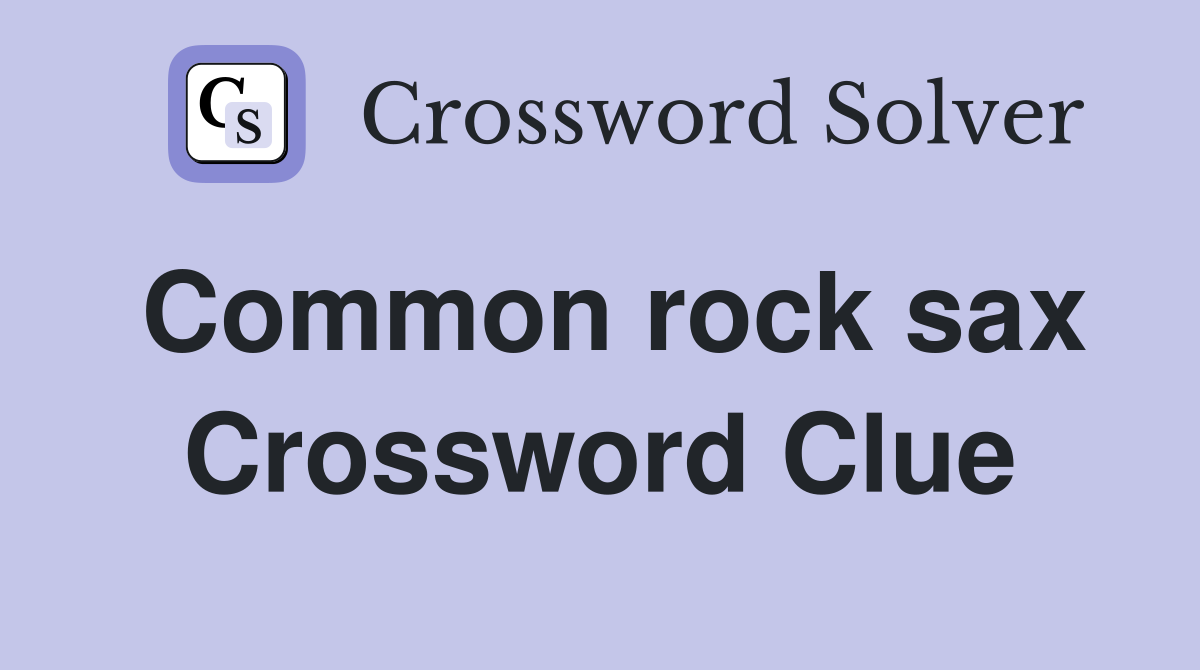 Common rock sax Crossword Clue