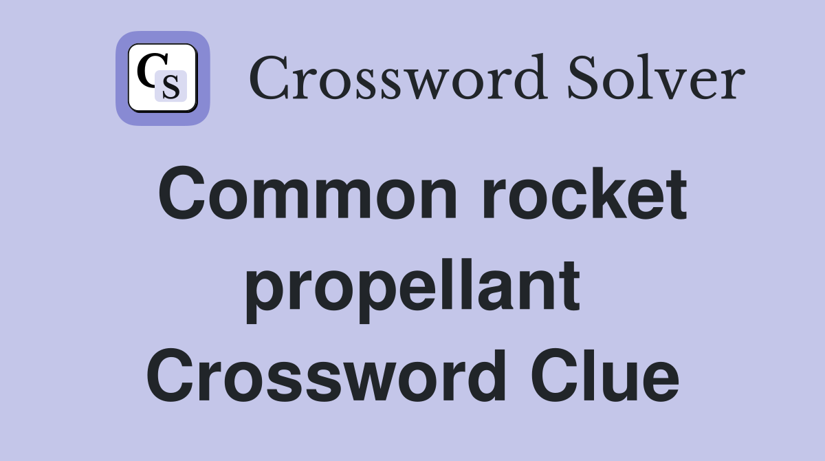 Common rocket propellant Crossword Clue
