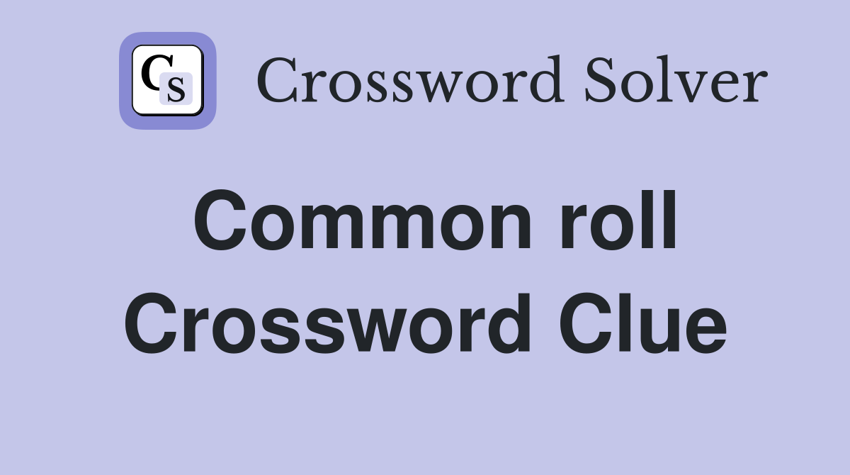 Common roll Crossword Clue