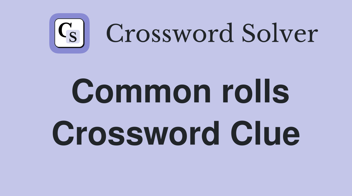 Common rolls Crossword Clue