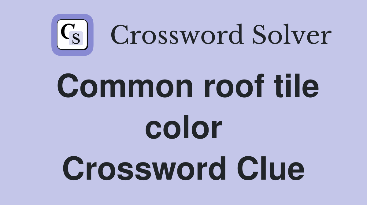 Common roof tile color Crossword Clue