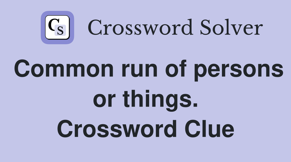 Common run of persons or things. Crossword Clue