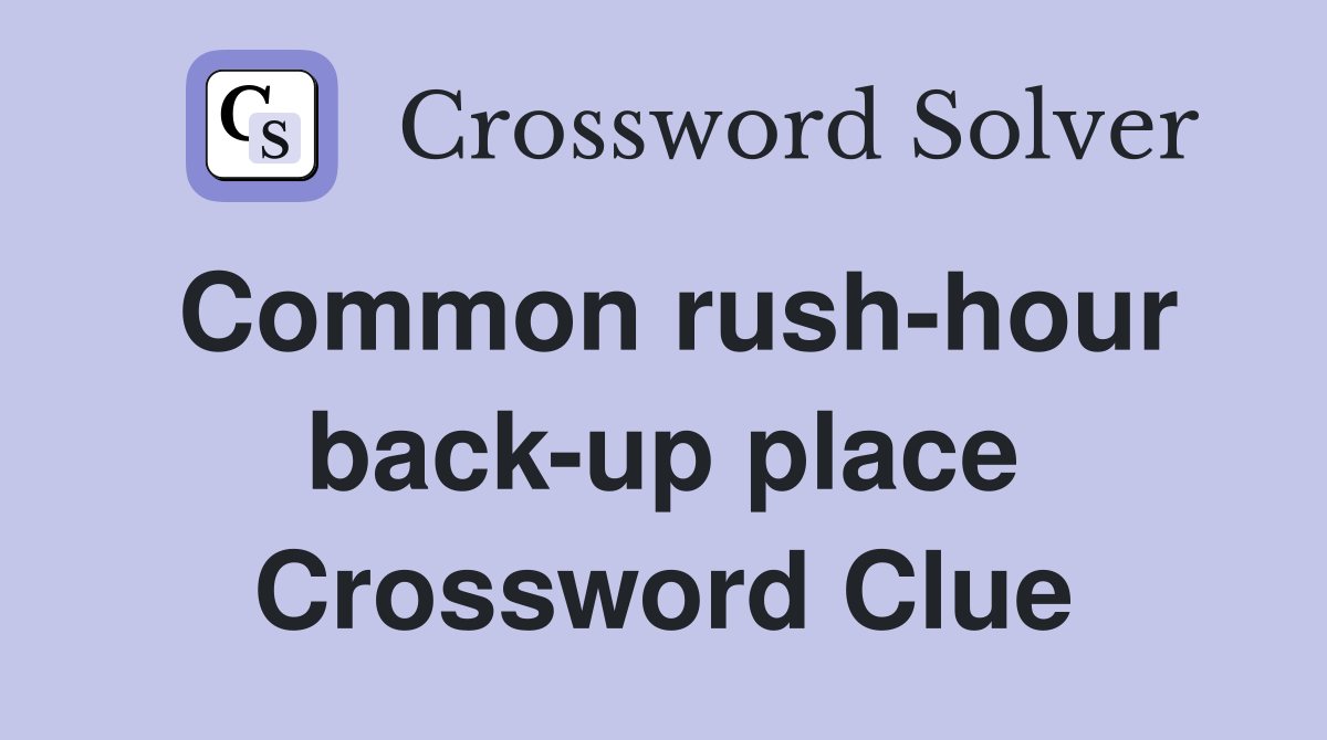 Common rush-hour back-up place Crossword Clue