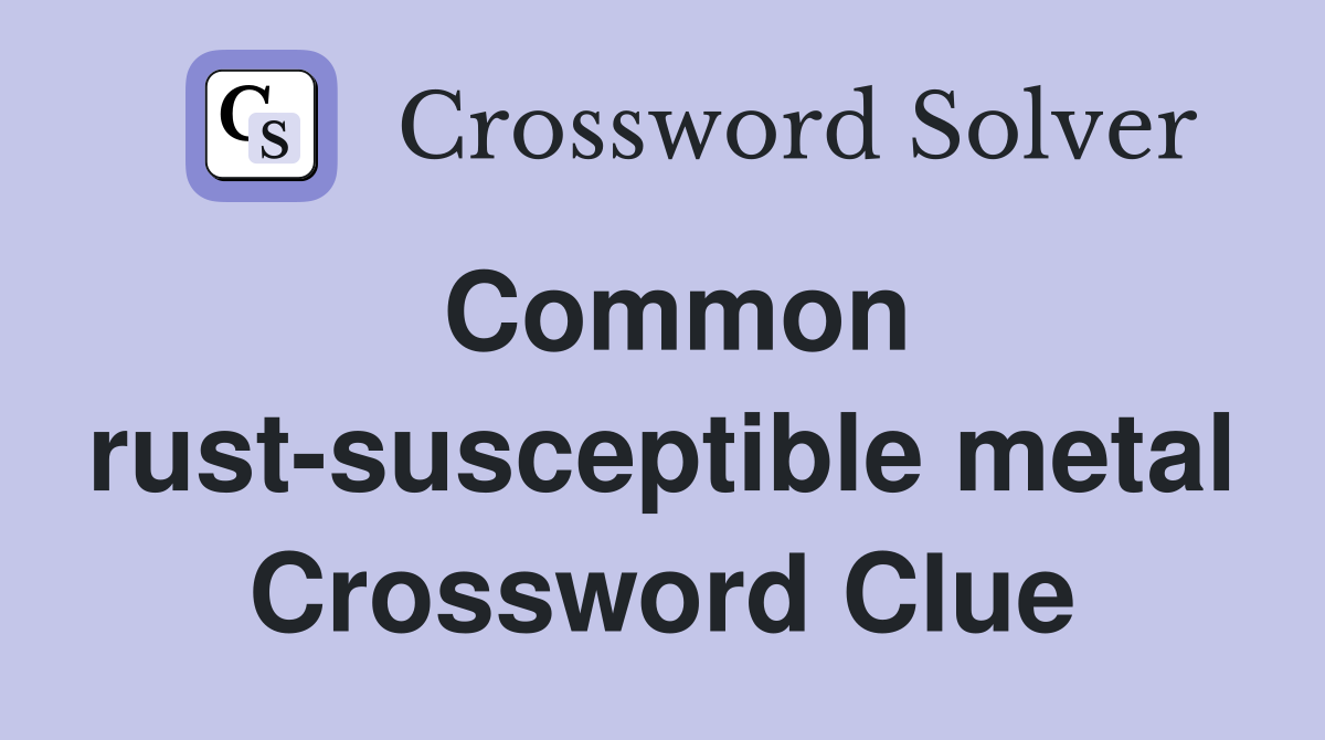 Common rust-susceptible metal Crossword Clue